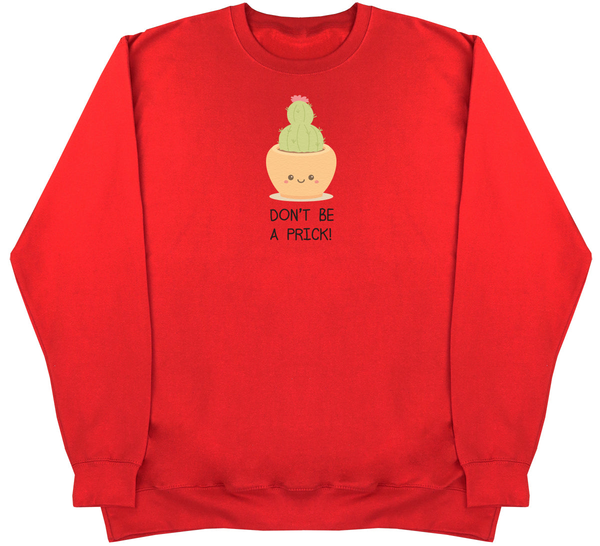 Don't Be A Prick - Huge Oversized Comfy Original Sweater