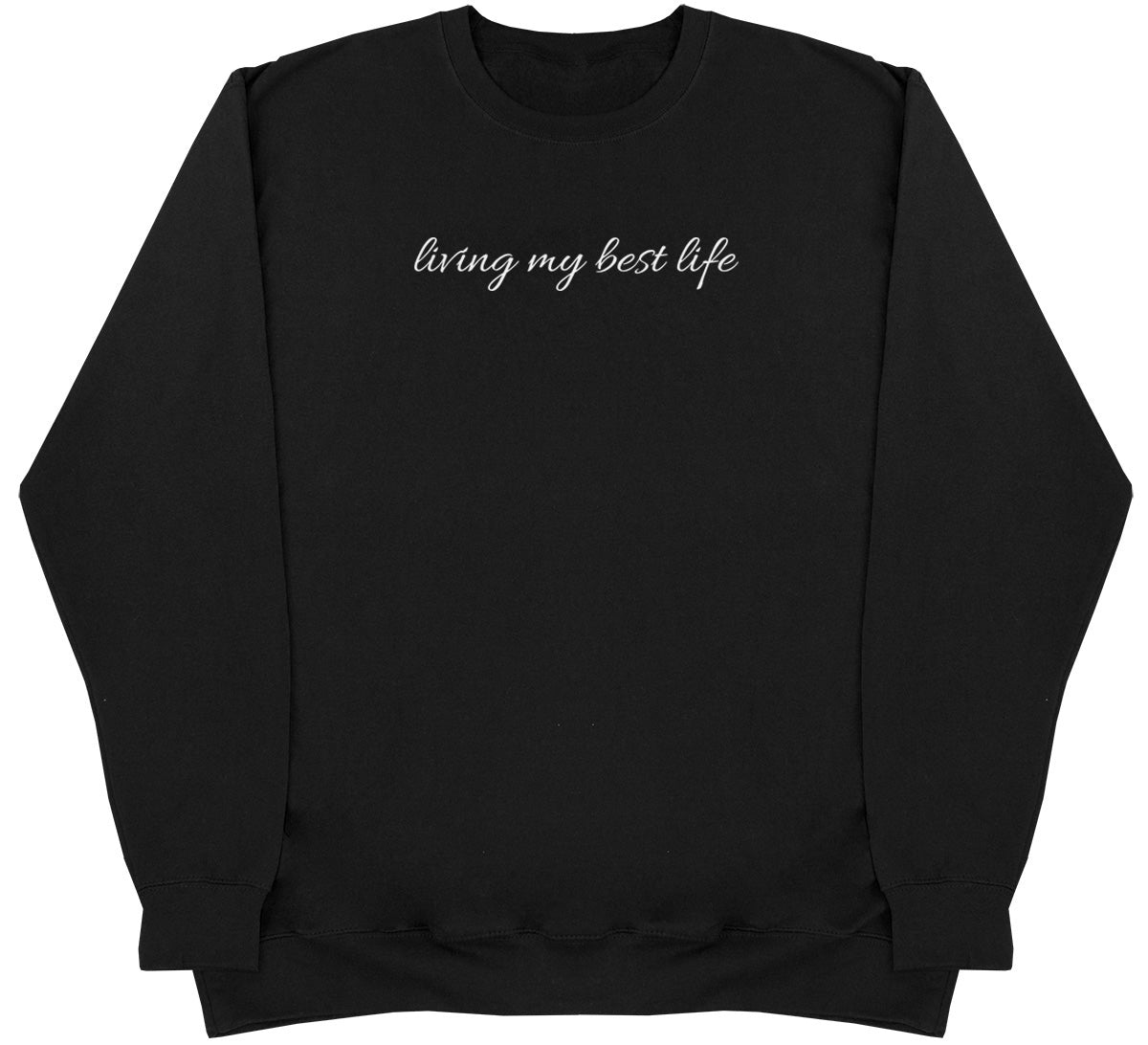 Living My Best Life - Huge Oversized Comfy Original Sweater