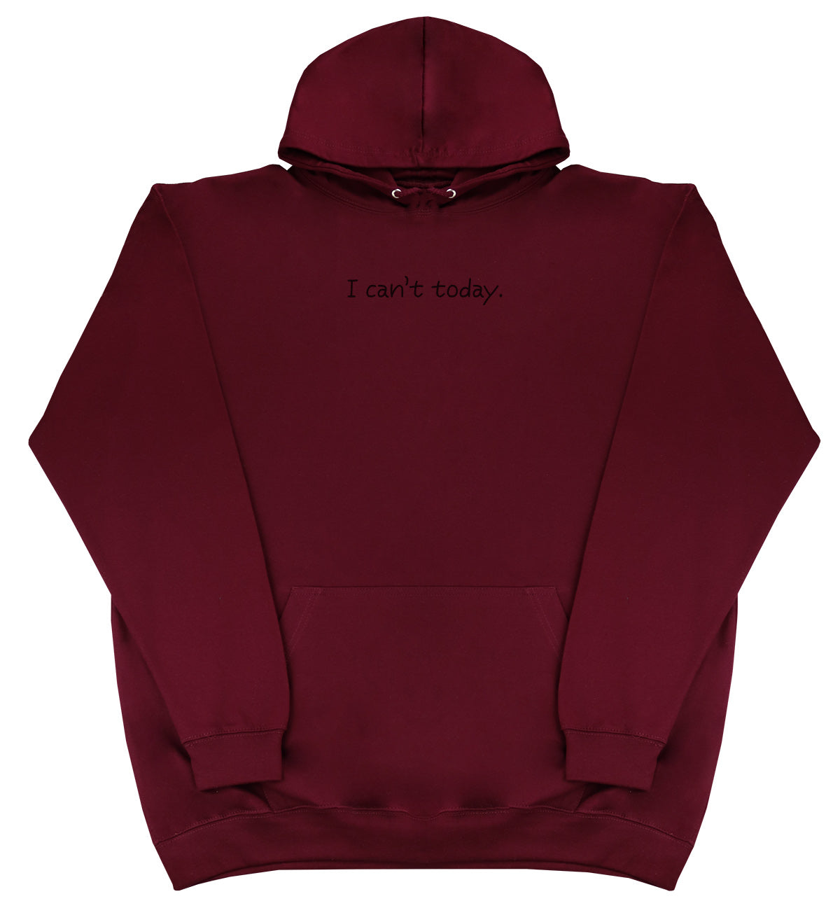 I Can't Today - Huge Oversized Comfy Original Hoody