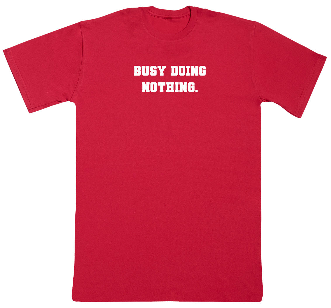 Busy Doing Nothing - Huge Oversized Comfy Original T-Shirt